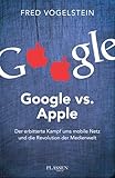 Google vs. Apple: Der erbitterte Kampf ums mobile Netz und die Revolution der Medienwelt